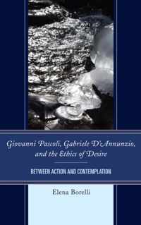 Giovanni Pascoli, Gabriele D'Annunzio, and the Ethics of Desire