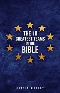 The 10 Greatest Teams in the Bible