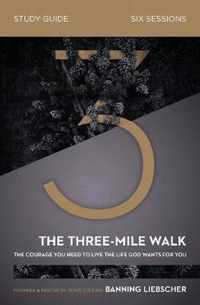 ThreeMile Walk Study Guide The Courage You Need to Live the Life God Wants for You