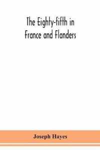 The Eighty-fifth in France and Flanders; being a history of the justly famous 85th Canadian Infantry Battalion (Nova Scotia Highlanders) in the variou