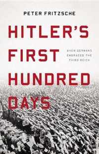 Hitler's First Hundred Days When Germans Embraced the Third Reich