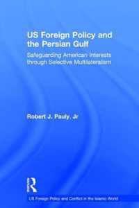 US Foreign Policy And The Persian Gulf