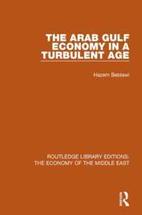 The Arab Gulf Economy in a Turbulent Age (RLE Economy of Middle East)