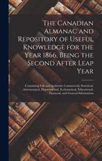 The Canadian Almanac and Repository of Useful Knowledge for the Year 1866, Being the Second After Leap Year [microform]