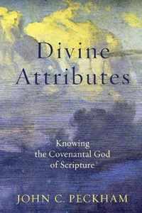 Divine Attributes - Knowing the Covenantal God of Scripture