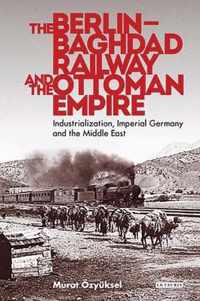 The Berlin-Baghdad Railway and the Ottoman Empire