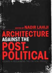 Architecture Against the Post-Political