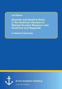 Absolute and Relative Gains in the American Decision to Release Nuclear Weapons over Hiroshima and Nagasaki