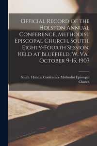 Official Record of the Holston Annual Conference, Methodist Episcopal Church, South, Eighty-fourth Session, Held at Bluefield, W. Va., October 9-15, 1907