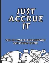 Just Accrue It - The Ultimate Accountant Coloring Book