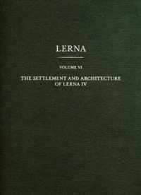 The Settlement and Architecture of Lerna IV