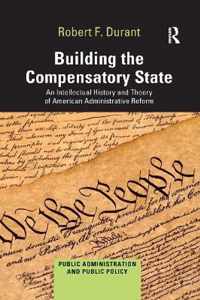 Building the Compensatory State: An Intellectual History and Theory of American Administrative Reform