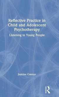 Reflective Practice in Child and Adolescent Psychotherapy