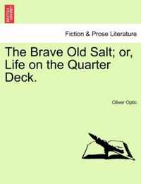 The Brave Old Salt; Or, Life on the Quarter Deck.