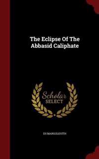 The Eclipse of the Abbasid Caliphate