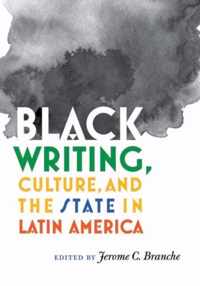 Black Writing, Culture, and the State in Latin America