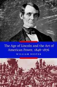 The Age of Lincoln and the Art of American Power 1848-1876