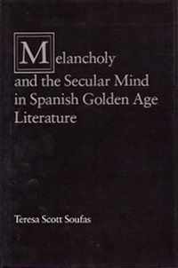 Melancholy and the Secular Mind in Spanish Golden Age Literature