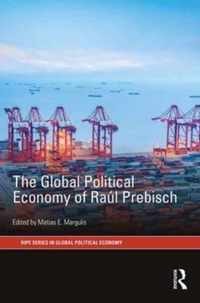 The Global Political Economy of Raul Prebisch