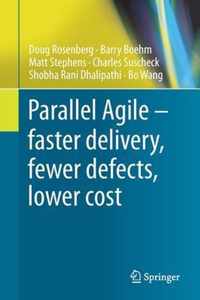 Parallel Agile faster delivery fewer defects lower cost