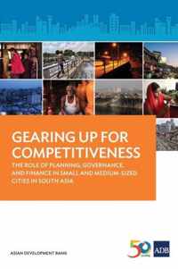 Gearing Up for Competitiveness: The Role of Planning, Governance, and Finance in Small and Medium-sized Cities in South Asia