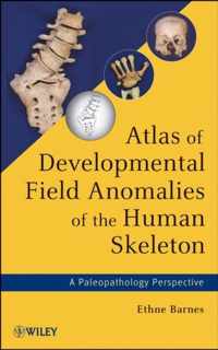 Atlas of Developmental Field Anomalies of the Human Skeleton