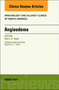 Angioedema, An Issue of Immunology and Allergy Clinics of North America