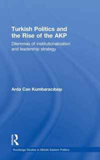 Turkish Politics and the Rise of the Akp: Dilemmas of Institutionalization and Leadership Strategy