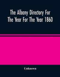 The Albany Directory For The Year For The Year 1860