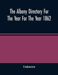 The Albany Directory For The Year For The Year 1862