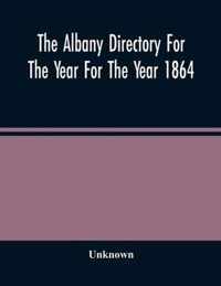 The Albany Directory For The Year For The Year 1864