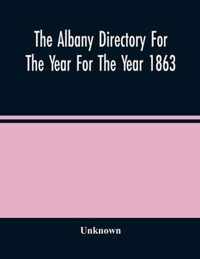 The Albany Directory For The Year For The Year 1863