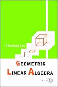 Geometric Linear Algebra (Volume 1)