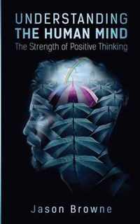 Understanding the Human Mind The Strength of Positive Thinking