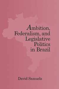 Ambition, Federalism, and Legislative Politics in Brazil