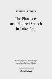 The Pharisees and Figured Speech in Luke-Acts