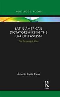 Latin American Dictatorships in the Era of Fascism