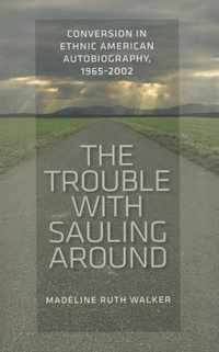 The Trouble with Sauling Around: Conversion in Ethnic American Autobiography, 1965-2002