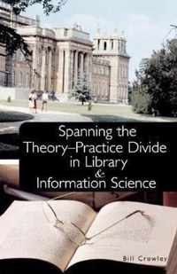 Spanning the Theory-Practice Divide in Library and Information Science