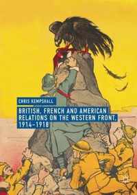 British, French and American Relations on the Western Front, 1914-1918