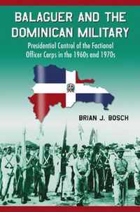 Balaguer and the Dominican Military: Presidential Control of the Factional Officer Corps in the 1960s and 1970s