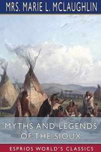 Myths and Legends of the Sioux (Esprios Classics)