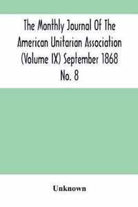 The Monthly Journal Of The American Unitarian Association (Volume Ix) September 1868 No. 8