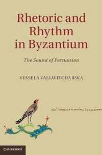 Rhetoric And Rhythm In Byzantium