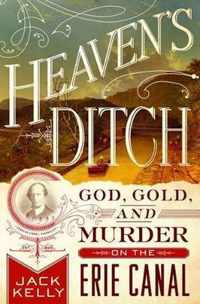 Heaven's Ditch: God, Gold, and Murder on the Erie Canal