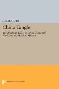 China Tangle - The American Effort in China from Pearl Harbor to the Marshall Mission