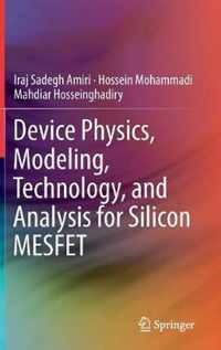 Device Physics, Modeling, Technology, and Analysis for Silicon MESFET