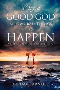 Why A Good God Allows Bad Things to Happen