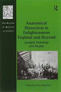 Anatomical Dissection in Enlightenment England and Beyond: Autopsy, Pathology and Display