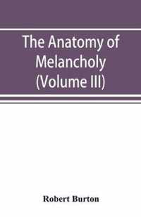 The anatomy of melancholy (Volume III)